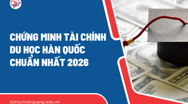 Chứng minh tài chính du học Hàn Quốc: Bí quyết chuẩn bị hồ sơ chuẩn nhất 2026